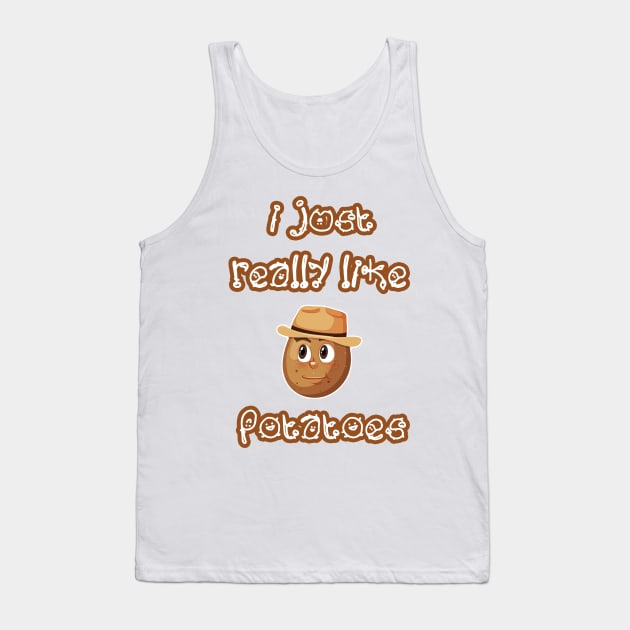 I Just Really Like Potatoes - Funny Potato gift Tank Top by Goods-by-Jojo